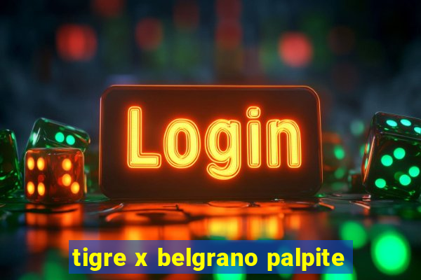 tigre x belgrano palpite